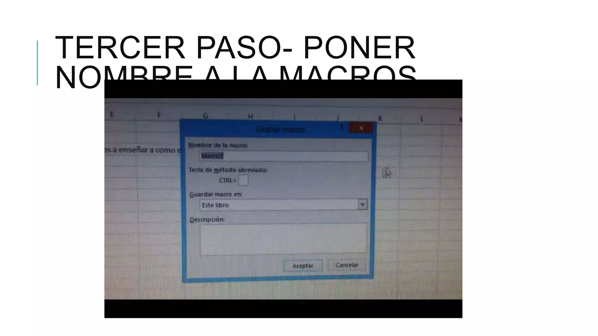 TERCER PASO- PONER
NOMBRE A LA MACROS
 