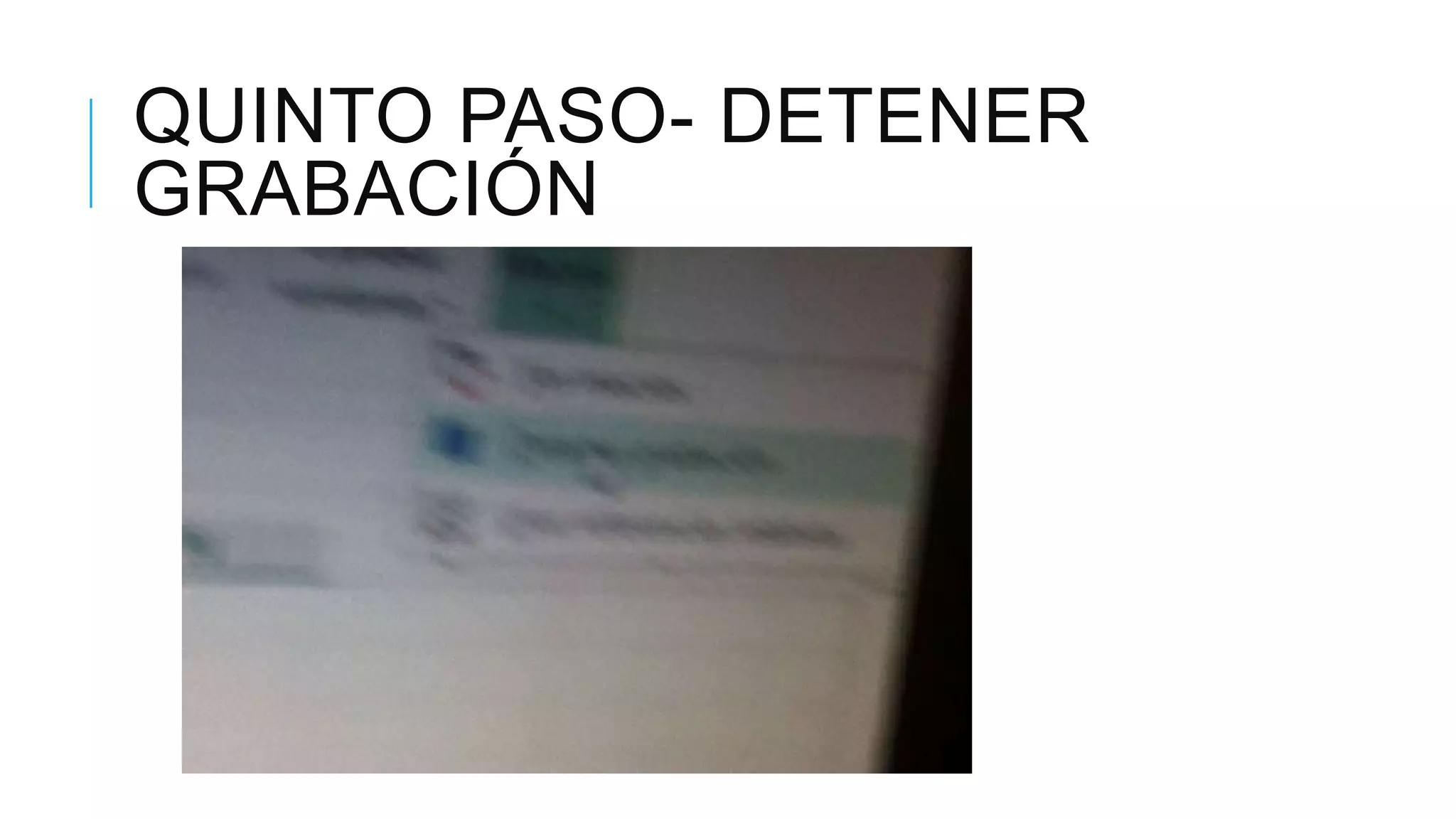 QUINTO PASO- DETENER
GRABACIÓN
 