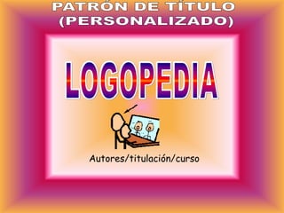 Autores/titulación/curso
 