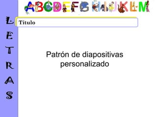 Título




         Patrón de diapositivas
             personalizado
 