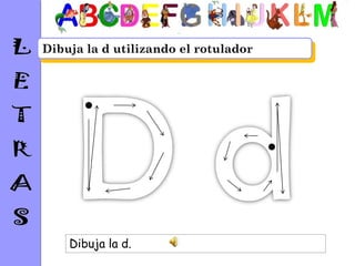 Dibuja la d utilizando el rotulador




    Dibuja la d.
 