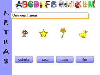 Une con líneas




   estrella      seta   pato   flor
 