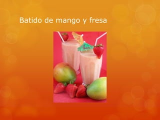 Batido de mango y fresa
 
