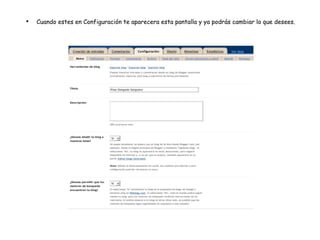 Cuando estes en Configuración te aparecera esta pantalla y ya podrás cambiar lo que desees. 