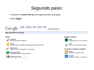 Segundo paso: Al pinchar en  todavía más  aparecen algunos productos de google. Busca  blogger   