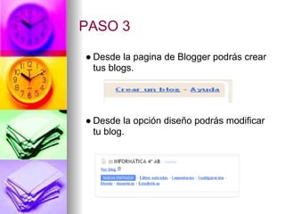 PASO 3

● Desde la pagina de Blogger podrás crear
  tus blogs.




● Desde la opción diseño podrás modificar
  tu blog.
 
