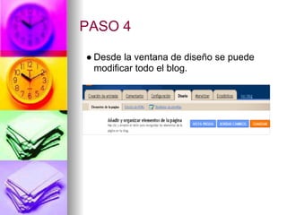 PASO 4

● Desde la ventana de diseño se puede
  modificar todo el blog.
 