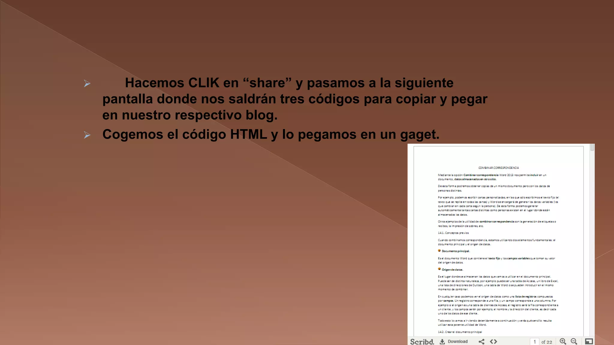 Hacemos CLIK en “share” y pasamos a la siguiente
pantalla donde nos saldrán tres códigos para copiar y pegar
en nuestro respectivo blog.
 Cogemos el código HTML y lo pegamos en un gaget.


 