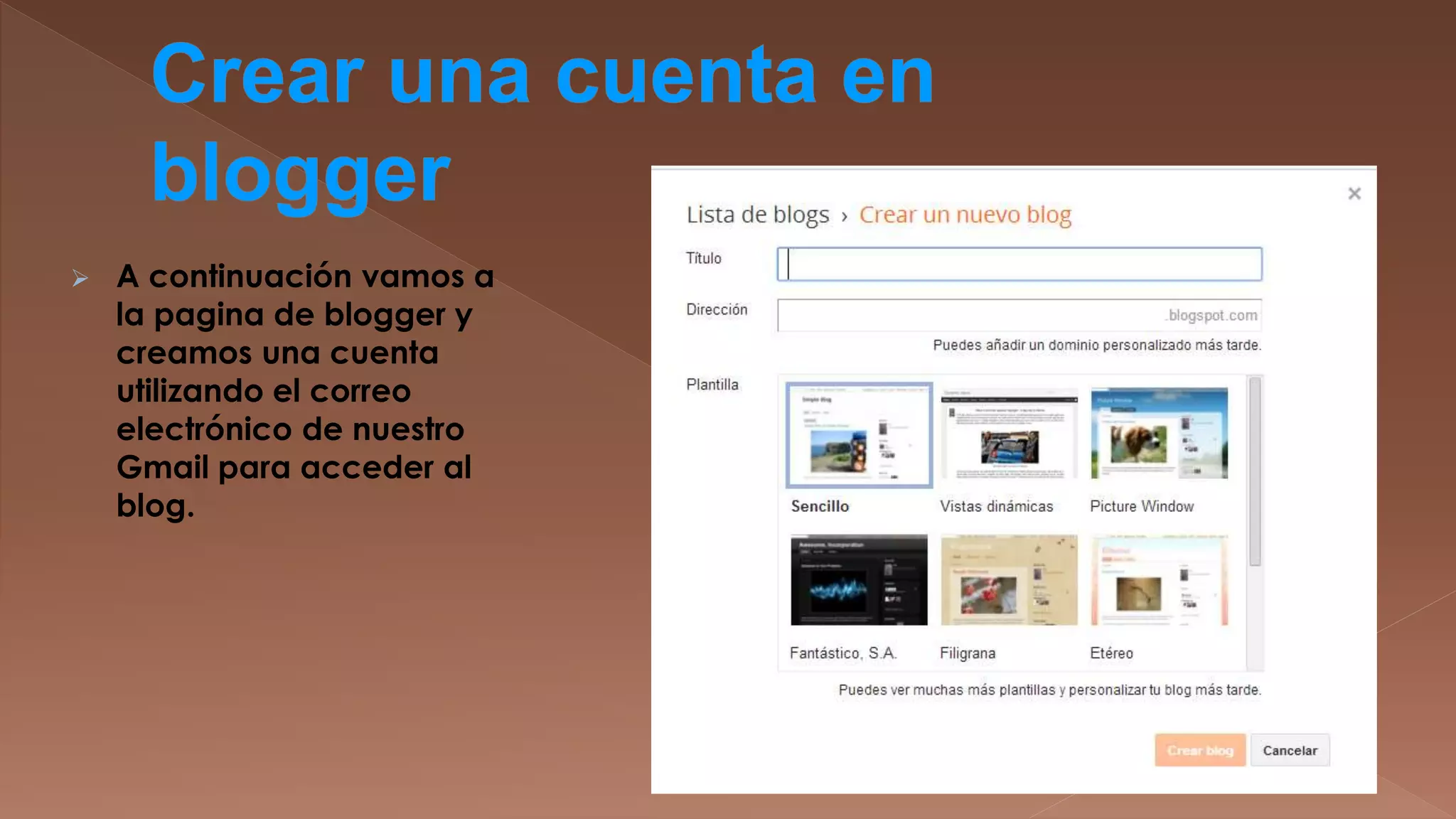 

A continuación vamos a
la pagina de blogger y
creamos una cuenta
utilizando el correo
electrónico de nuestro
Gmail para acceder al
blog.

 