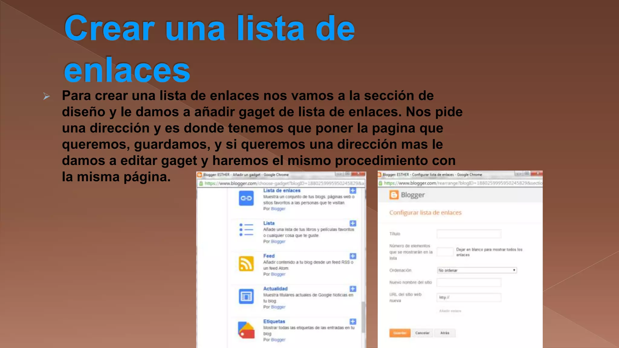 

Para crear una lista de enlaces nos vamos a la sección de
diseño y le damos a añadir gaget de lista de enlaces. Nos pide
una dirección y es donde tenemos que poner la pagina que
queremos, guardamos, y si queremos una dirección mas le
damos a editar gaget y haremos el mismo procedimiento con
la misma página.

 