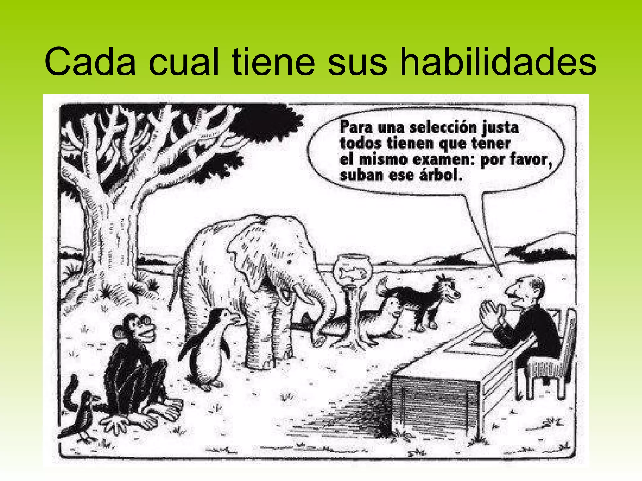 Cada cual tiene sus habilidades
 