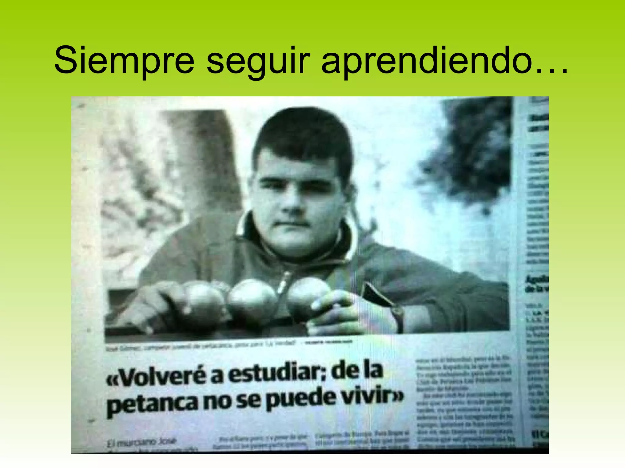 Siempre seguir aprendiendo…
 