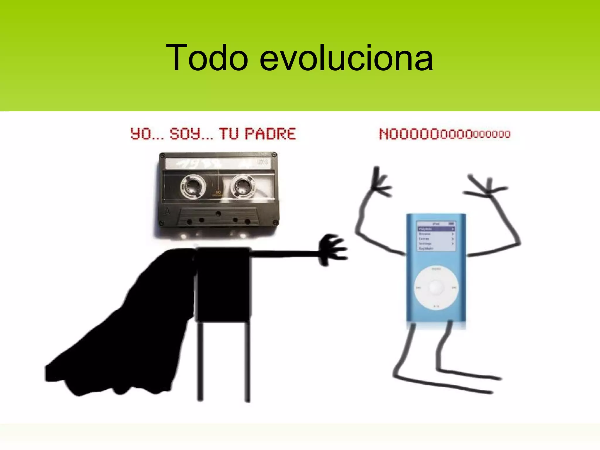 Todo evoluciona
 