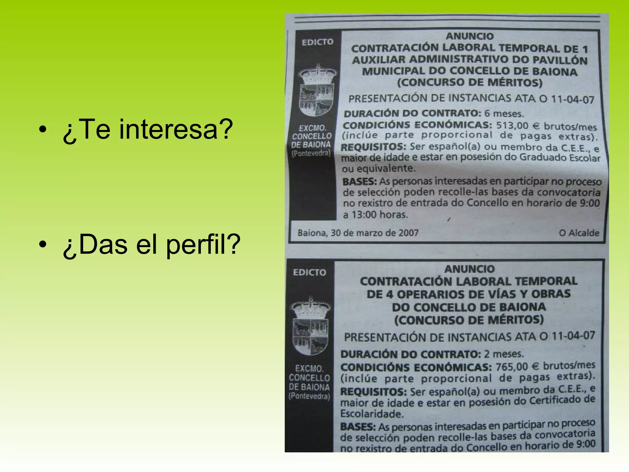 • ¿Te interesa?



• ¿Das el perfil?
 