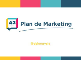 Plan de Marketing
@doloresvela
 