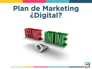 Plan de Marketing
¿Digital?
@doloresvela
 