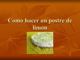 Como hacer un postre de limon 