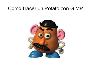 Como Hacer un Potato con GIMP 