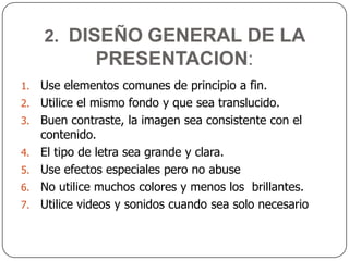 Que desea lograr y cual es el contenido de la presentación.Defina una estructura:  es un diagrama para que tenga continuidad y lógica.