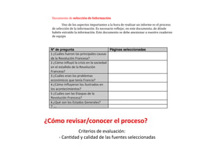 ¿Cómo	
  revisar/conocer	
  el	
  proceso?	
  
	
   	
   Criterios	
  de	
  evaluación:	
  	
  
-­‐	
  CanZdad	
  y	
  calidad	
  de	
  las	
  fuentes	
  seleccionadas	
  
 