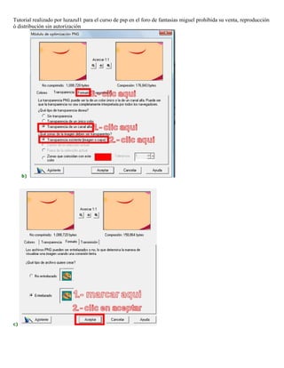 Tutorial realizado por luzazul1 para el curso de psp en el foro de fantasias miguel prohibida su venta, reproducción
ó distribución sin autorización
b)
c)
 