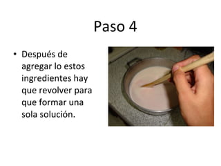 Paso 4 Después de agregar lo estos ingredientes hay que revolver para que formar una sola solución. 