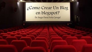 ¿Como Crear Un Blog
en blogspot?
De: Sergio David Ávila Carvajal
 