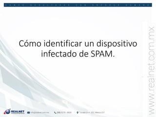 Cómo identificar un dispositivo
infectado de SPAM.
 