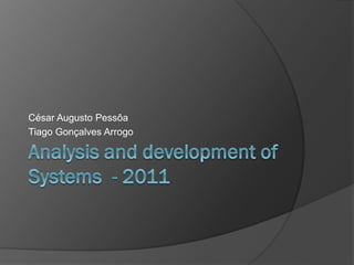 César Augusto Pessôa
Tiago Gonçalves Arrogo
 