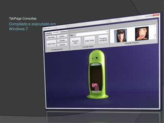 TabPage Consultas
Compilado e executado em
Windows 7
 