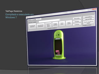 TabPage Relatórios
Compilado e executado em
Windows 7
 