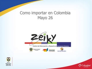 Como importar en Colombia
Mayo 26
 