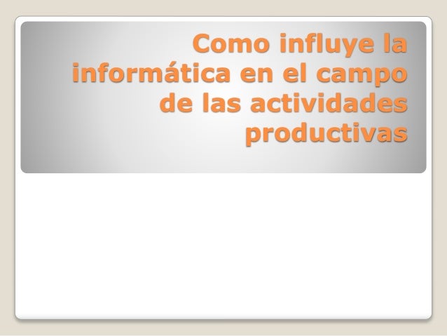 Como influye la informática en el campo del trabajo