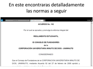 En este encontraras detalladamente
         las normas a seguir
 