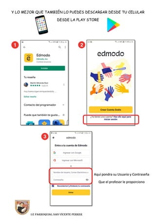 I.E parroquial SAN VICENTE FERRER
Y LO MEJOR QUE TAMBIÉN LO PUEDES DESCARGAR DESDE TU CELULAR
DESDE LA PLAY STORE
Aquí pondra su Usuario y Contraseña
Que el profesor le proporciono
 