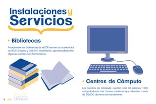 9 
• Bibliotecas 
• Centros de Cómputo 
Actualmente las bibliotecas de la ENP suman un acervo total 
de 89,712 títulos y 388,467 volúmenes, aproximadamente; 
algunas cuentan con hemeroteca. 
Los Centros de Cómputo cuentan con 38 salones, 1500 
computadoras con acceso a internet que atienden a más 
de 50,000 alumnos semanalmente. 
ENP 
 