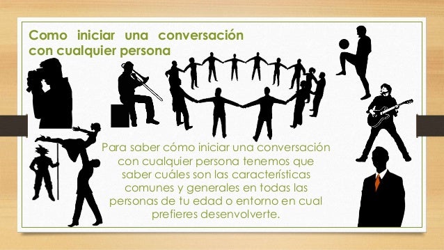 Como iniciar conversaciones, como comunicarse ante una