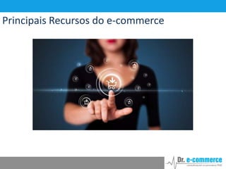 Principais Recursos do e-commerce

 