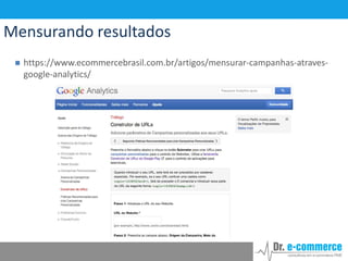 Mensurando resultados


https://www.ecommercebrasil.com.br/artigos/mensurar-campanhas-atravesgoogle-analytics/

 
