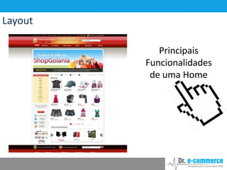 Layout
Principais
Funcionalidades
de uma Home

 