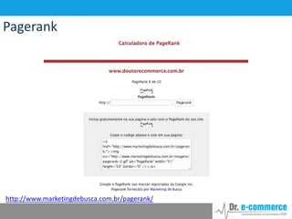 Pagerank

http://www.marketingdebusca.com.br/pagerank/

 