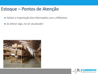 Estoque – Pontos de Atenção


Validar a importação das informações com a AllNations



Se alterar algo, irá ser atualizado!

 