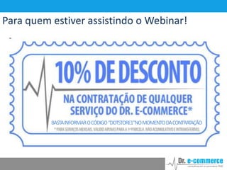 Para quem estiver assistindo o Webinar!

BASTA INFORMAR O CÓDIGO “DOTSTORE1”NO MOMENTO DA CONTRATAÇÃO

 