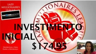 INVESTIMENTO 
INICIAL 
$174.95 
 