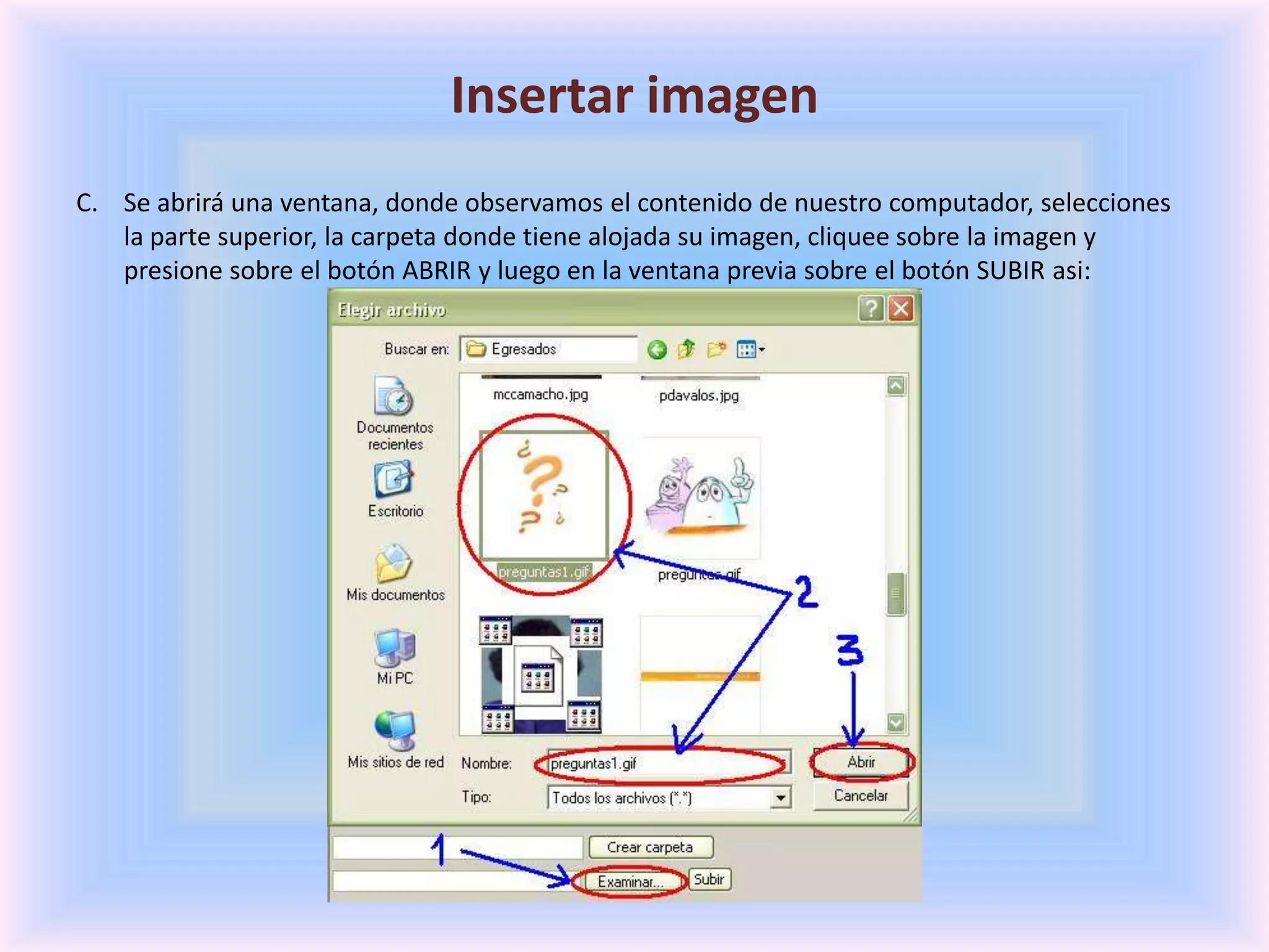 Insertar imagenSe abrirá una ventana, donde observamos el contenido de nuestro computador, selecciones la parte superior, la carpeta donde tiene alojada su imagen, cliquee sobre la imagen y presione sobre el botón ABRIR y luego en la ventana previa sobre el botón SUBIR asi: