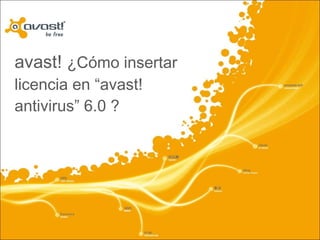 avast!  ¿Cómo insertar licencia en “avast! antivirus” 6.0 ? 