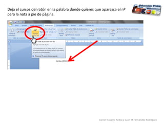 Deja el cursos del ratón en la palabra donde quieres que aparezca el nº
para la nota a pie de página.
Daniel Navarro Ardoy y Juan M Fernández Rodríguez