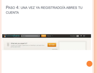 PASO 4: UNA VEZ YA REGISTRADO/A ABRES TU
CUENTA
 