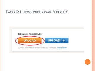 PASO 6: LUEGO PRESIONAR “UPLOAD”
 