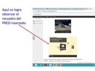 Aquí se logra
observar el
recuadro del
PREZI insertado.